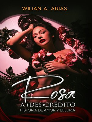 cover image of Rosa  a (Des) Crédito . historia de amor y lujuria